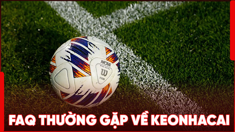 Giải đáp FAQ thường gặp về tỷ lệ keonhacai
