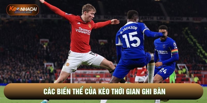 Các biến thể của kèo thời gian ghi bàn