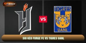 Soi Kèo Forge Vs Tiger UANL, 07h00 Ngày 04/02 - Vòng 1/16 Cúp Bắc Mỹ