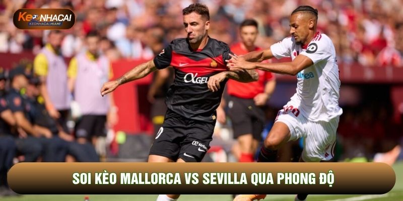 Soi kèo Mallorca vs Sevilla qua phong độ