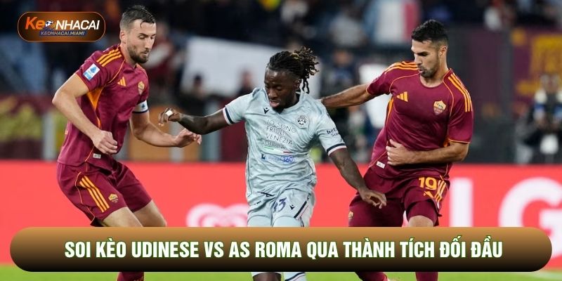 Soi kèo Udinese vs As AS Roma qua thành tích đối đầu