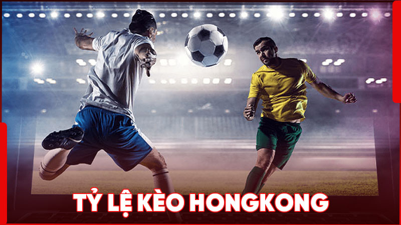 Tỷ lệ kèo trực tuyến Hongkong được đánh giá là dạng kèo tối giản nhất