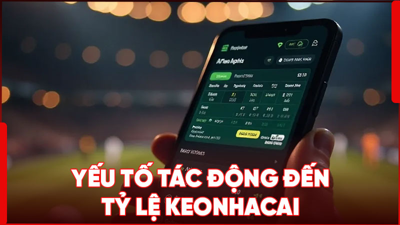 Yếu tố tác động đến tỷ lệ keonhacai trực tuyến hôm nay